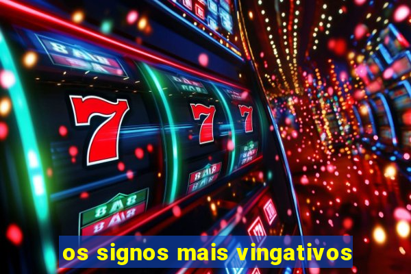 os signos mais vingativos